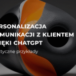 Personalizacja komunikacji z klientem dzięki ChatGPT – praktyczne przykłady