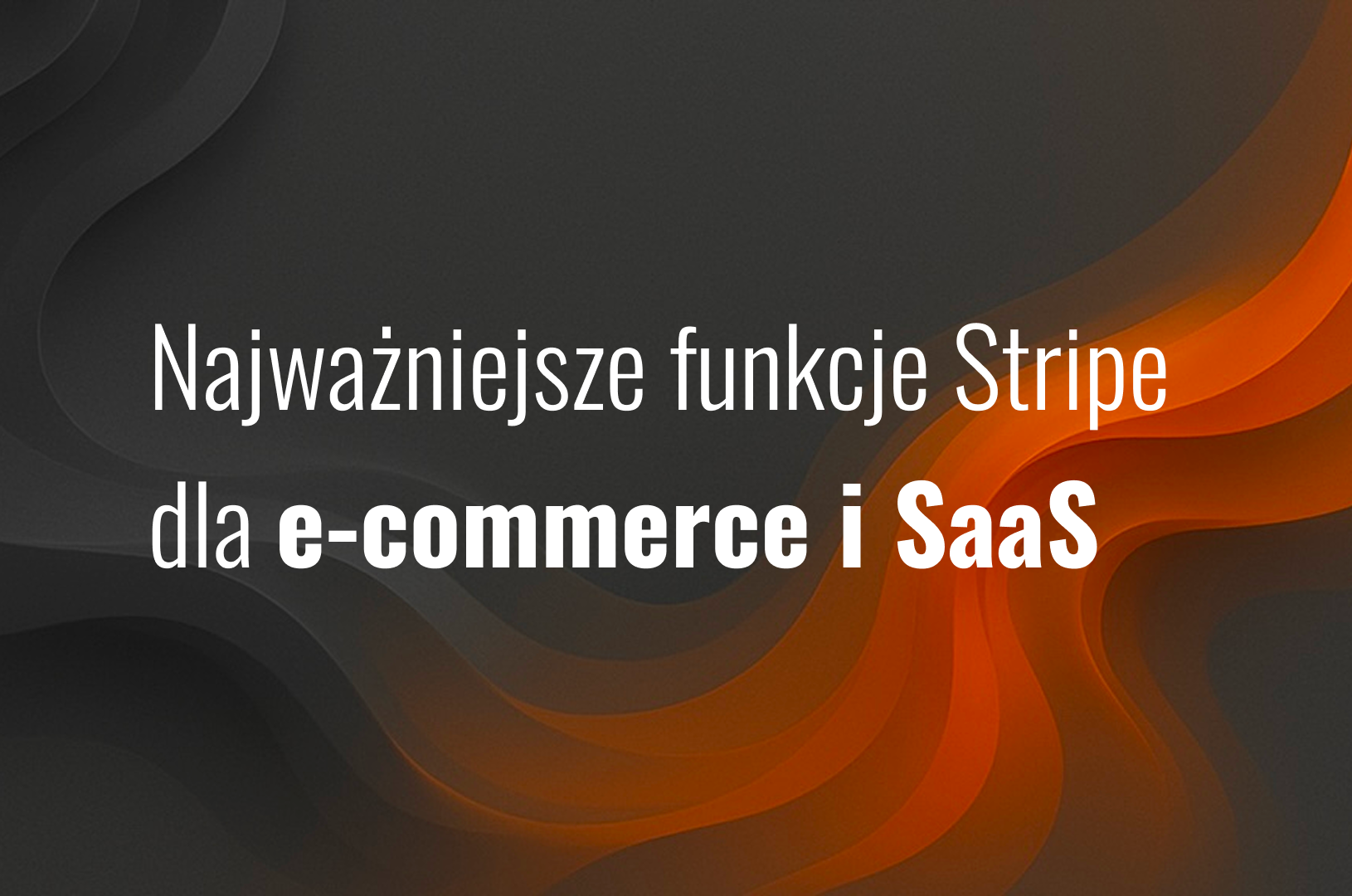 Najważniejsze funkcje Stripe dla e-commerce i SaaS