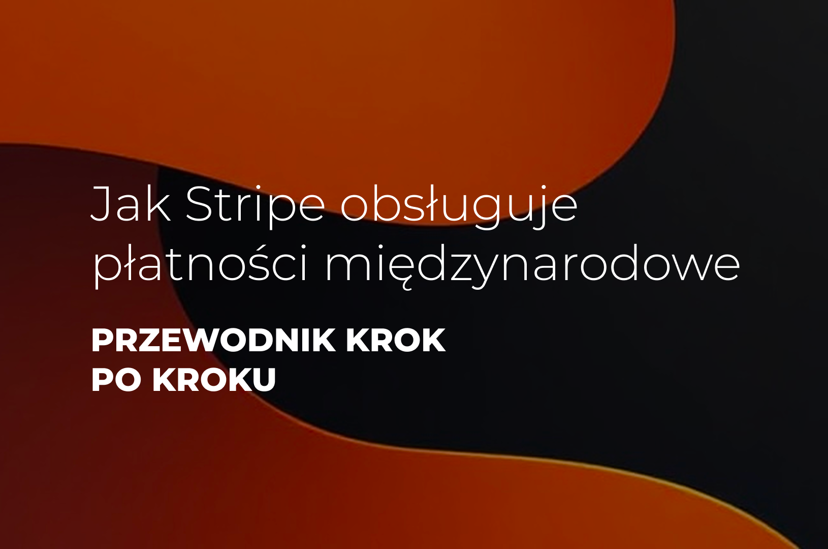 Jak Stripe obsługuje płatności międzynarodowe – przewodnik krok po kroku