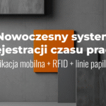 Nowoczesny system rejestracji czasu pracy: aplikacja mobilna + RFID + linie papilarne