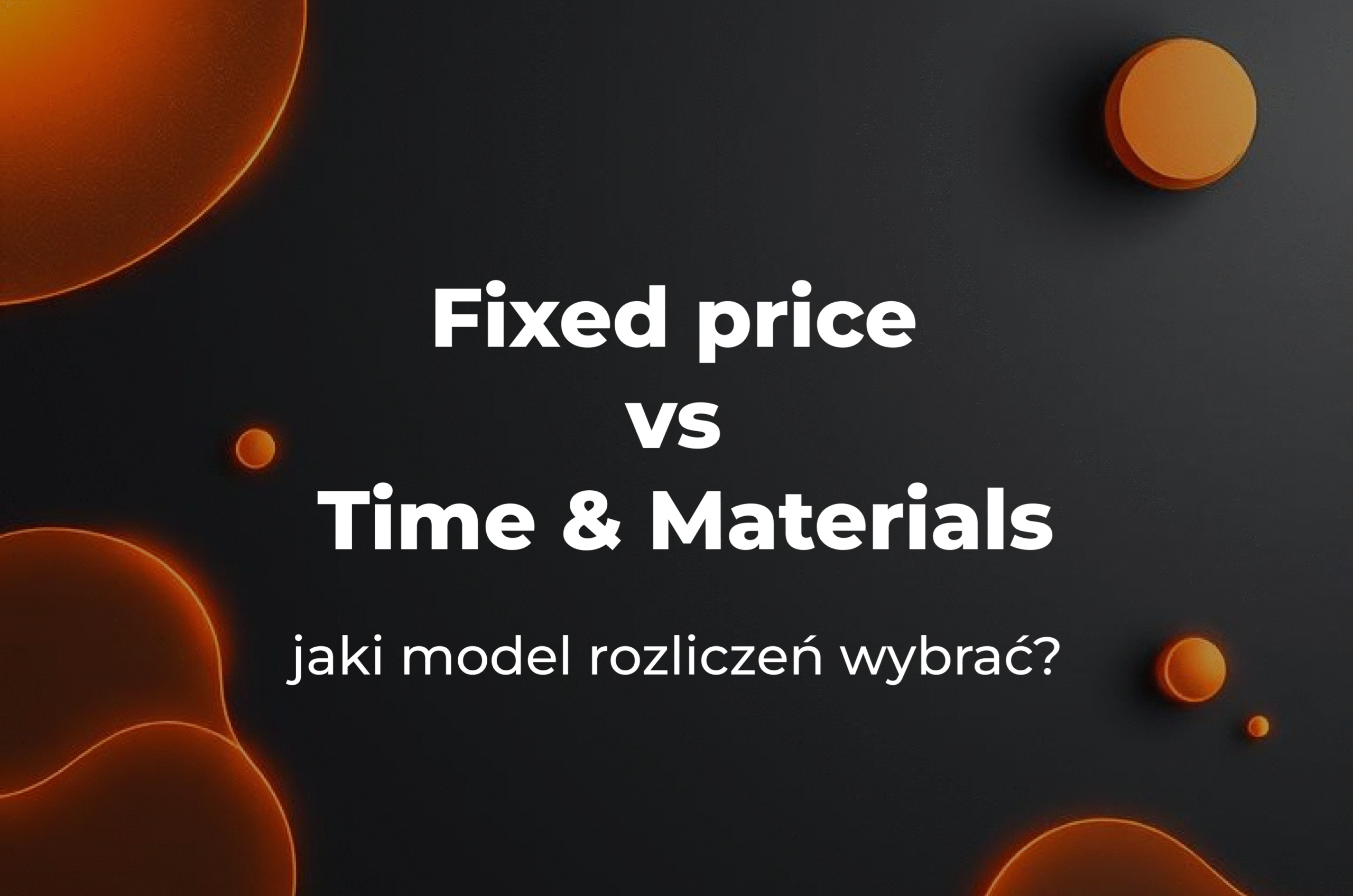 Miniatura artykułu w stylu abstrakcyjnym, przedstawiająca jego tytuł: "Fixed price vs Time & Materials: jaki model rozliczeń wybrać?"