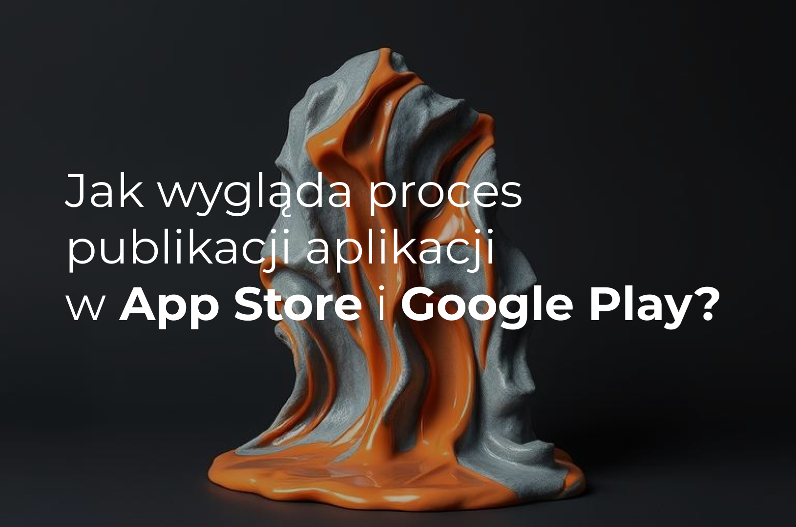 Jak wygląda proces publikacji aplikacji w App Store i Google Play?
