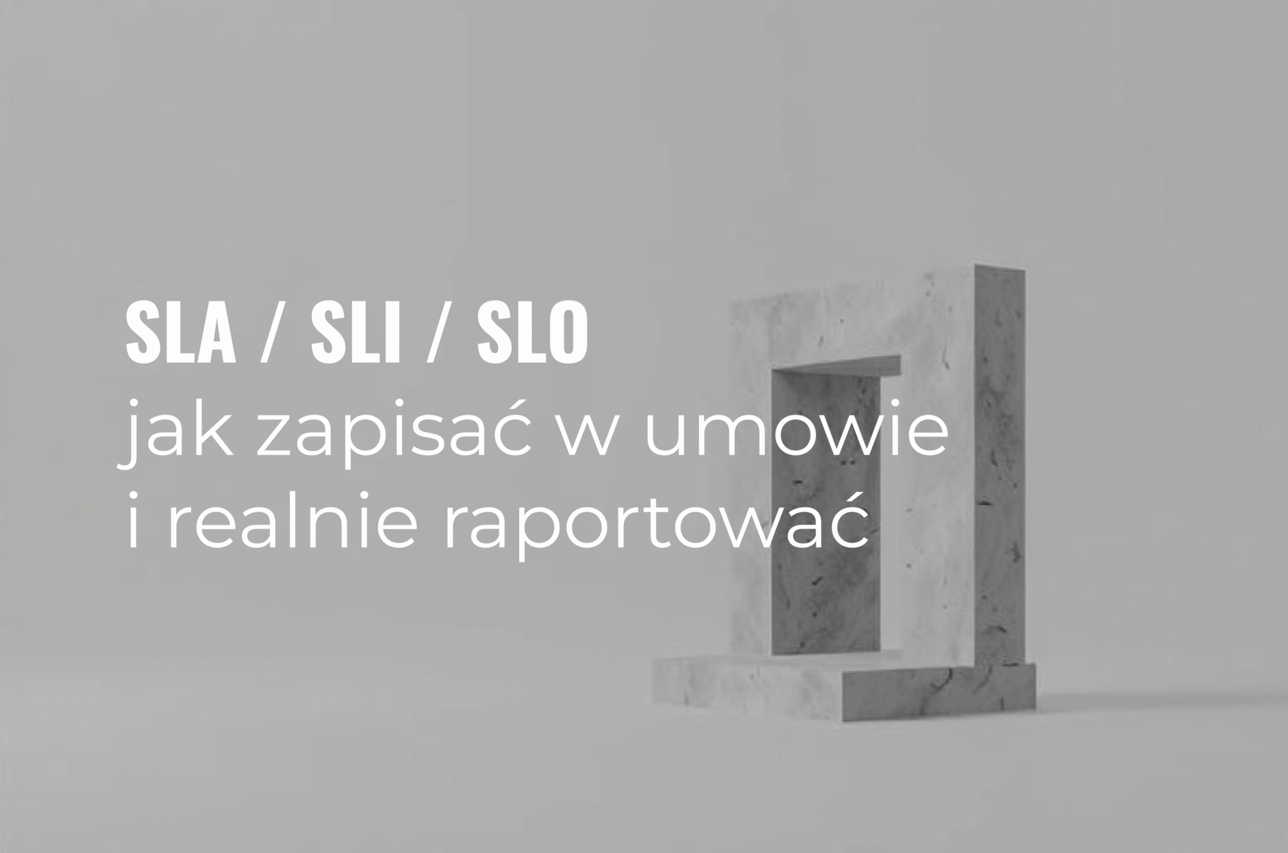 SLA / SLI / SLO dla nietechnicznych — jak zapisać w umowie i realnie raportować